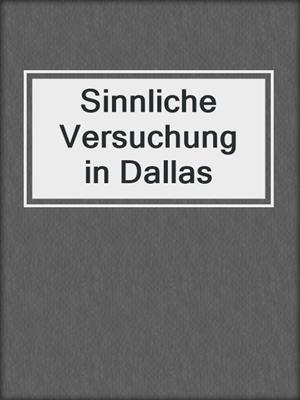 cover image of Sinnliche Versuchung in Dallas