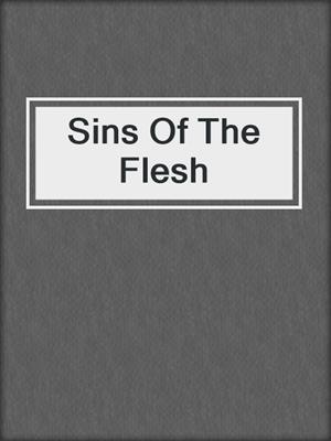 cover image of Sins Of The Flesh