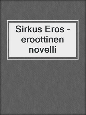 cover image of Sirkus Eros – eroottinen novelli