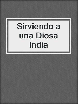 cover image of Sirviendo a una Diosa India