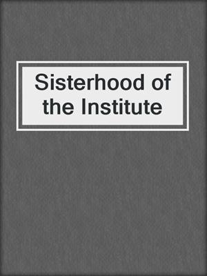 cover image of Sisterhood of the Institute