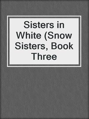 cover image of Sisters in White (Snow Sisters, Book Three