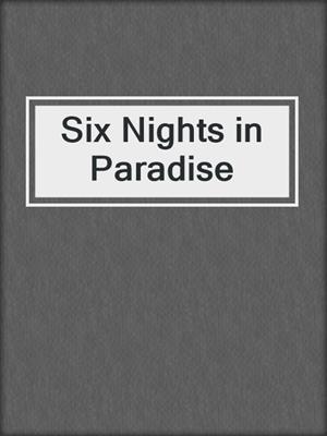 cover image of Six Nights in Paradise