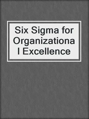 Six Sigma for Organizational Excellence