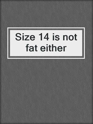 Size 14 is not fat either