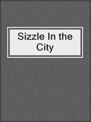 cover image of Sizzle In the City