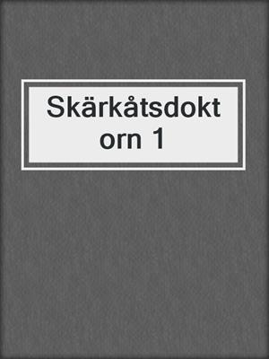 cover image of Skärkåtsdoktorn 1