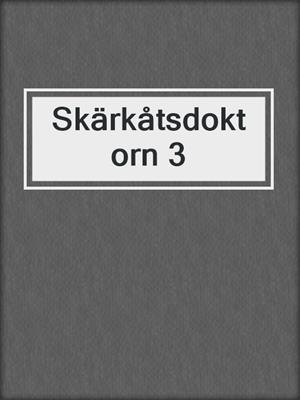 cover image of Skärkåtsdoktorn 3