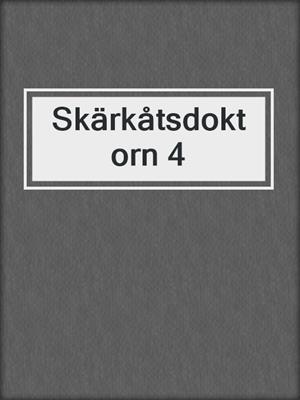 cover image of Skärkåtsdoktorn 4