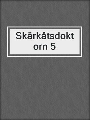 cover image of Skärkåtsdoktorn 5