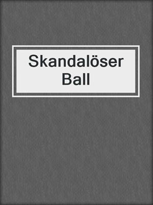 cover image of Skandalöser Ball