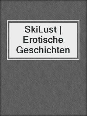 cover image of SkiLust | Erotische Geschichten