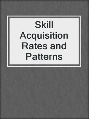 Skill Acquisition Rates and Patterns