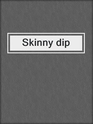 Skinny dip