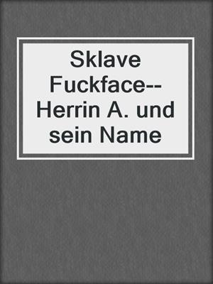 cover image of Sklave Fuckface--Herrin A. und sein Name