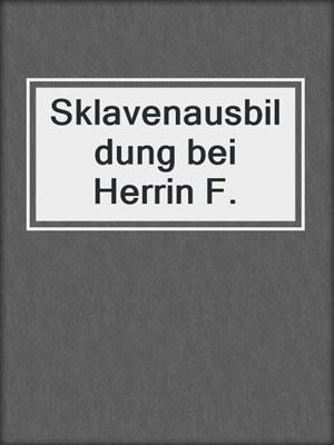 cover image of Sklavenausbildung bei Herrin F.