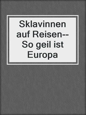 cover image of Sklavinnen auf Reisen--So geil ist Europa