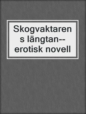 cover image of Skogvaktarens längtan--erotisk novell
