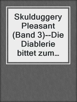 cover image of Skulduggery Pleasant (Band 3)--Die Diablerie bittet zum Sterben