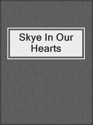 cover image of Skye In Our Hearts