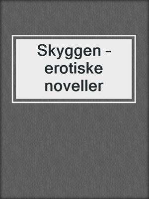 cover image of Skyggen – erotiske noveller