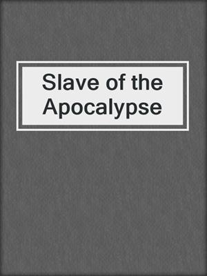cover image of Slave of the Apocalypse