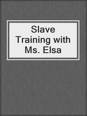cover image of Slave Training with Ms. Elsa