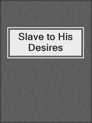 cover image of Slave to His Desires