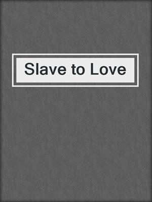 cover image of Slave to Love