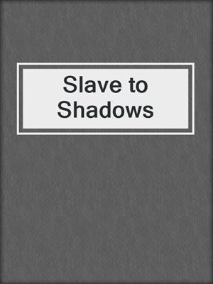 cover image of Slave to Shadows