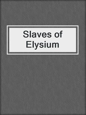 cover image of Slaves of Elysium