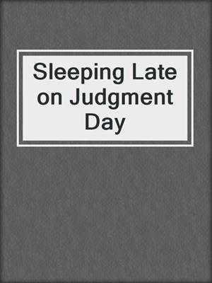 cover image of Sleeping Late on Judgment Day