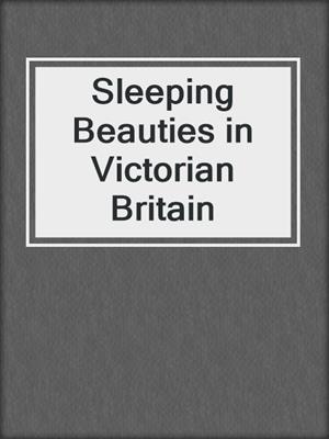 cover image of Sleeping Beauties in Victorian Britain