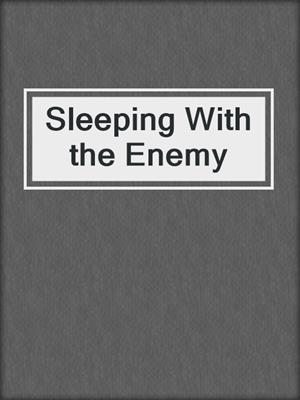 cover image of Sleeping With the Enemy