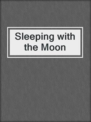 cover image of Sleeping with the Moon