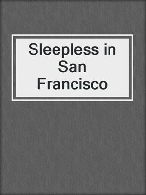Sleepless in San Francisco