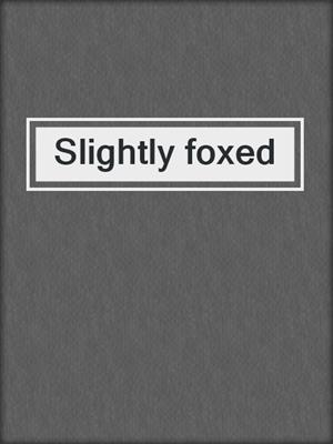 Slightly foxed