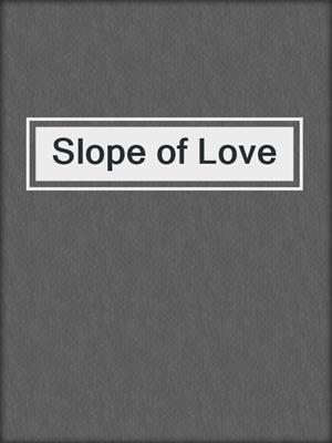 cover image of Slope of Love