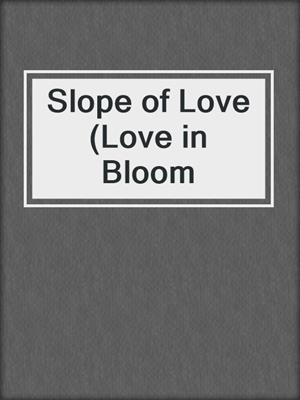 cover image of Slope of Love (Love in Bloom