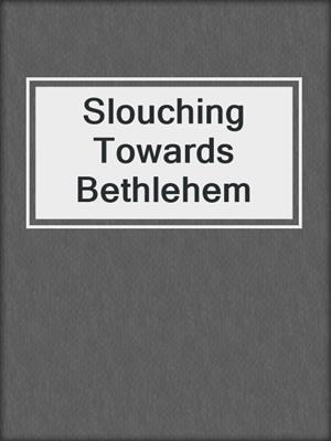 cover image of Slouching Towards Bethlehem
