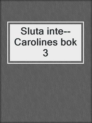 cover image of Sluta inte--Carolines bok 3