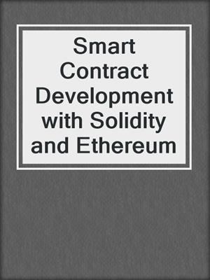 Smart Contract Development with Solidity and Ethereum