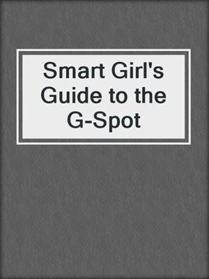Smart Girl's Guide to the G-Spot