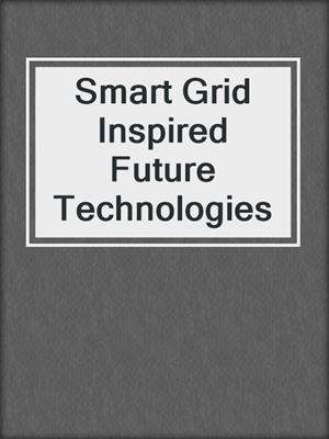 Smart Grid Inspired Future Technologies