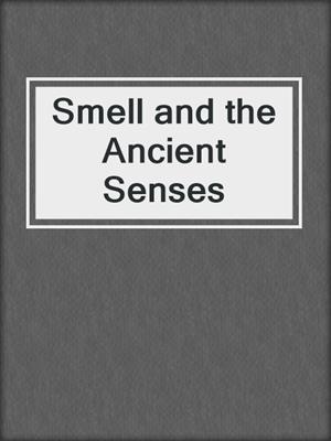 cover image of Smell and the Ancient Senses