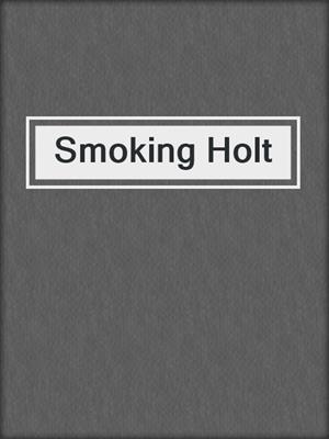 Smoking Holt