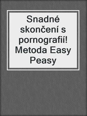 Snadné skončení s pornografií! Metoda Easy Peasy