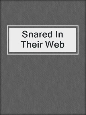 cover image of Snared In Their Web