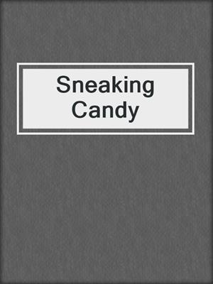 cover image of Sneaking Candy