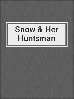 Snow & Her Huntsman